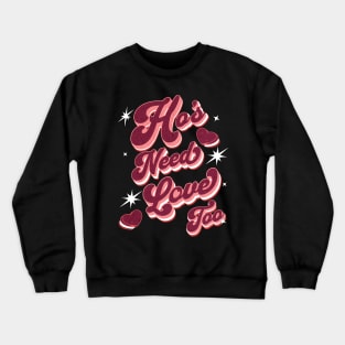 Ho's Need Love Too! Crewneck Sweatshirt